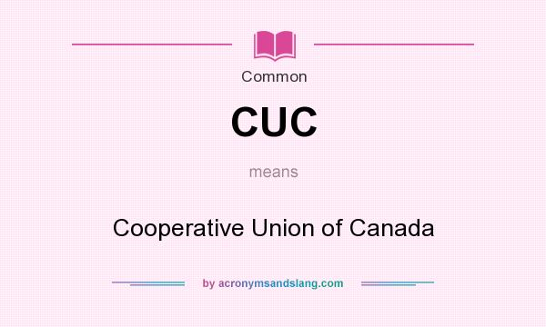 What does CUC mean? It stands for Cooperative Union of Canada