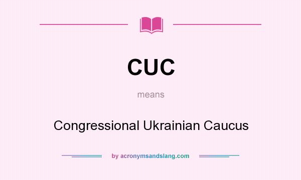 What does CUC mean? It stands for Congressional Ukrainian Caucus