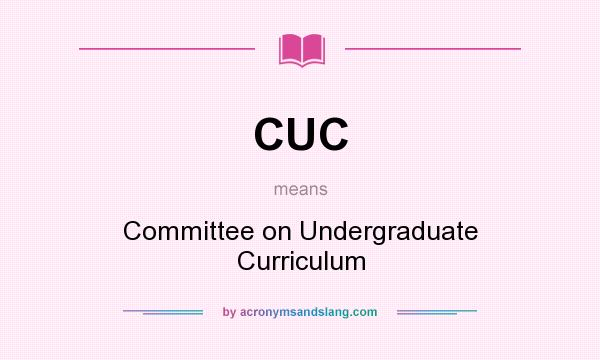 What does CUC mean? It stands for Committee on Undergraduate Curriculum