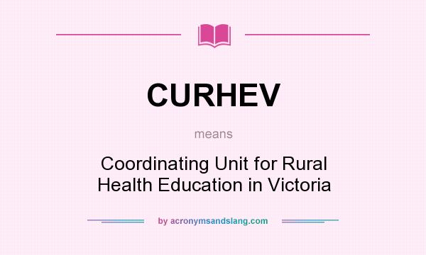 What does CURHEV mean? It stands for Coordinating Unit for Rural Health Education in Victoria