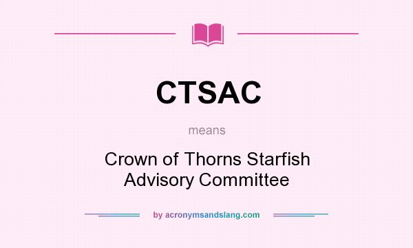 What does CTSAC mean? It stands for Crown of Thorns Starfish Advisory Committee