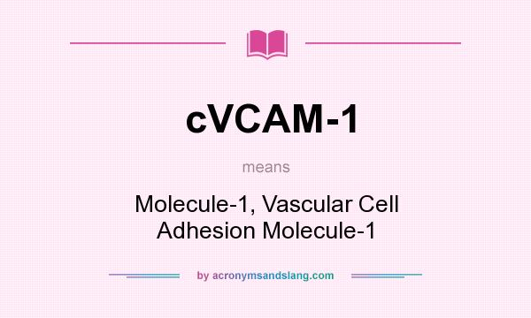 What does cVCAM-1 mean? It stands for Molecule-1, Vascular Cell Adhesion Molecule-1