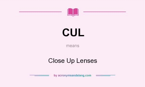 What does CUL mean? It stands for Close Up Lenses
