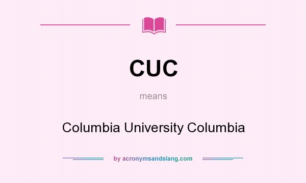 What does CUC mean? It stands for Columbia University Columbia