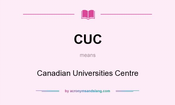 What does CUC mean? It stands for Canadian Universities Centre