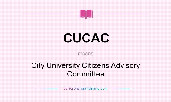 What does CUCAC mean? It stands for City University Citizens Advisory Committee