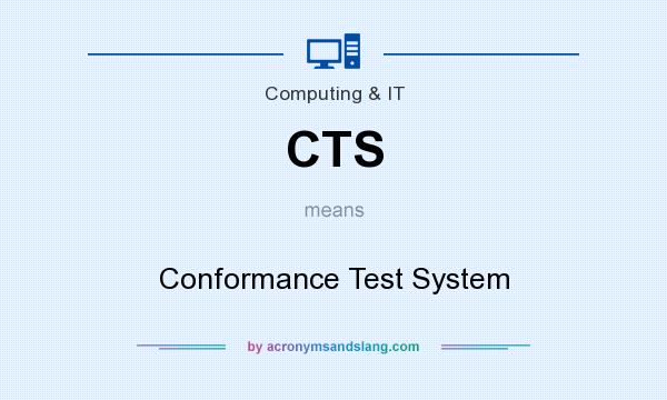 What does CTS mean? It stands for Conformance Test System