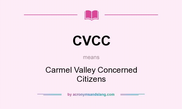 What does CVCC mean? It stands for Carmel Valley Concerned Citizens
