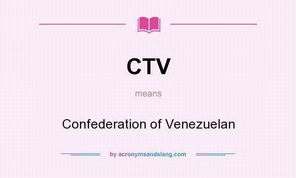 What does CTV mean? It stands for Confederation of Venezuelan