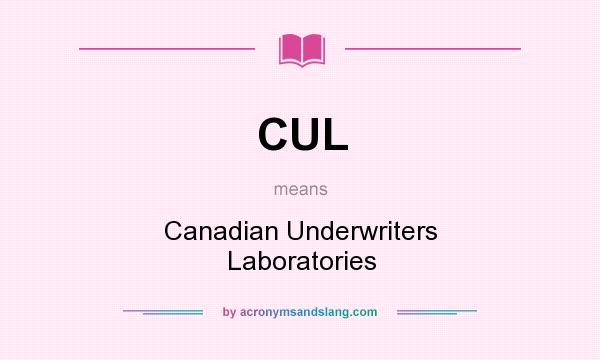 What does CUL mean? It stands for Canadian Underwriters Laboratories