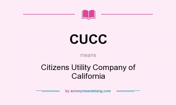 What does CUCC mean? It stands for Citizens Utility Company of California