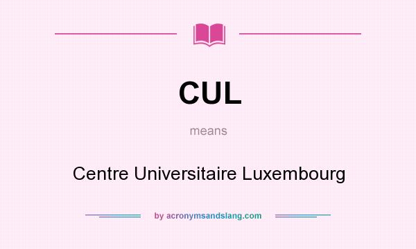 What does CUL mean? It stands for Centre Universitaire Luxembourg