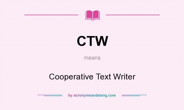 What does CTW mean? It stands for Cooperative Text Writer