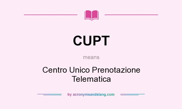 What does CUPT mean? It stands for Centro Unico Prenotazione Telematica
