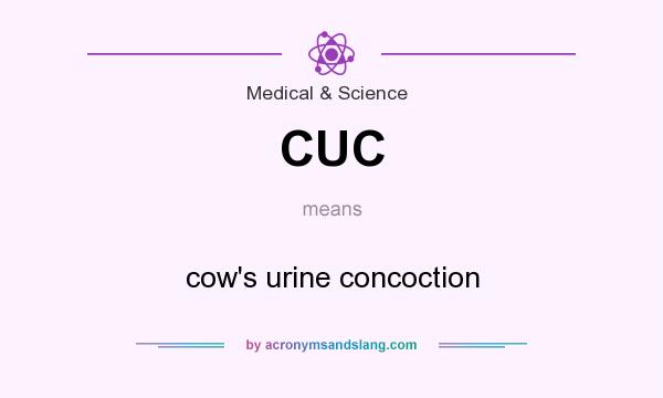 What does CUC mean? It stands for cow`s urine concoction