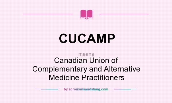 What does CUCAMP mean? It stands for Canadian Union of Complementary and Alternative Medicine Practitioners