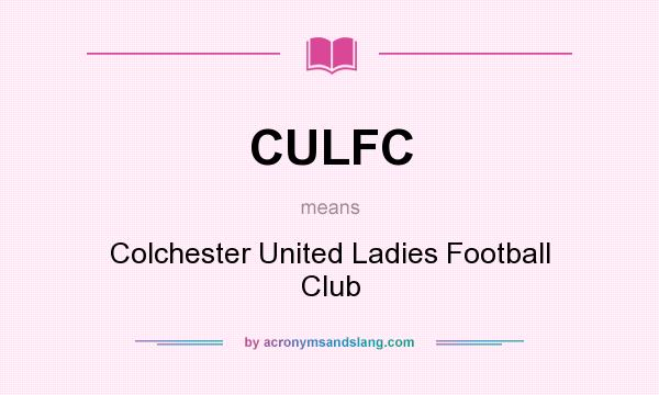 What does CULFC mean? It stands for Colchester United Ladies Football Club