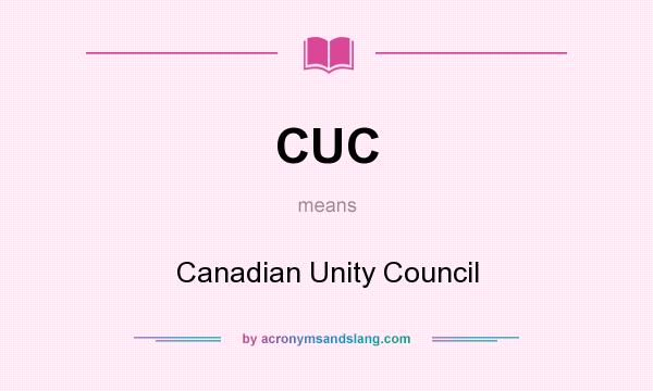 What does CUC mean? It stands for Canadian Unity Council