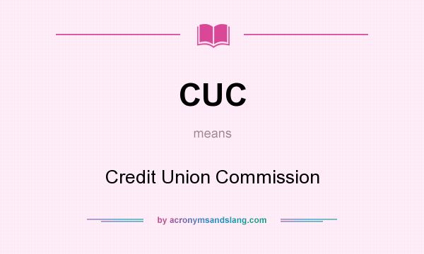 What does CUC mean? It stands for Credit Union Commission