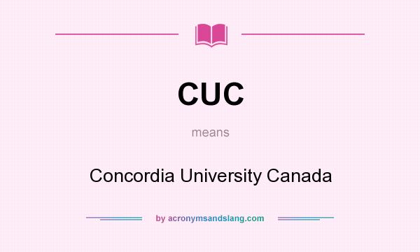 What does CUC mean? It stands for Concordia University Canada