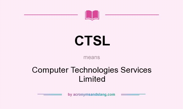 What does CTSL mean? It stands for Computer Technologies Services Limited