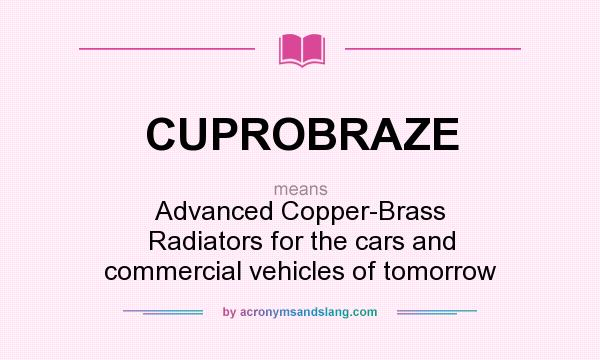What does CUPROBRAZE mean? It stands for Advanced Copper-Brass Radiators for the cars and commercial vehicles of tomorrow
