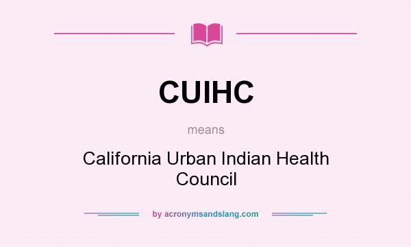 What does CUIHC mean? It stands for California Urban Indian Health Council