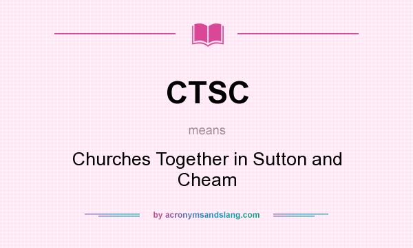 What does CTSC mean? It stands for Churches Together in Sutton and Cheam