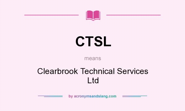What does CTSL mean? It stands for Clearbrook Technical Services Ltd