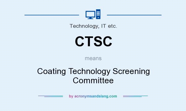 What does CTSC mean? It stands for Coating Technology Screening Committee
