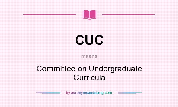 What does CUC mean? It stands for Committee on Undergraduate Curricula