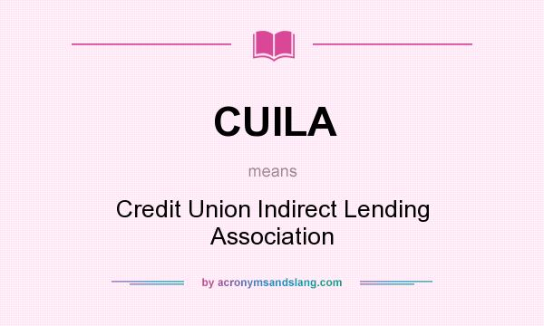 What does CUILA mean? It stands for Credit Union Indirect Lending Association