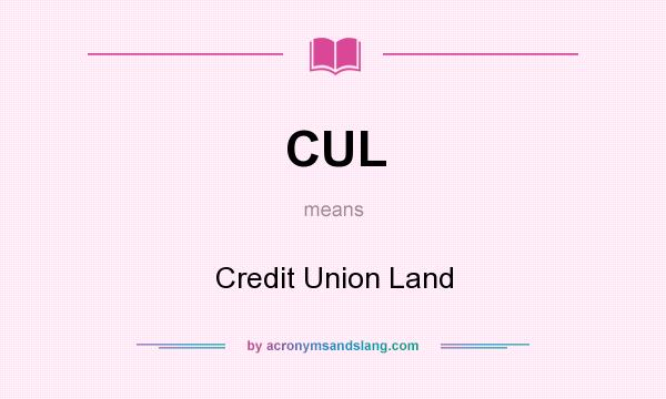 What does CUL mean? It stands for Credit Union Land