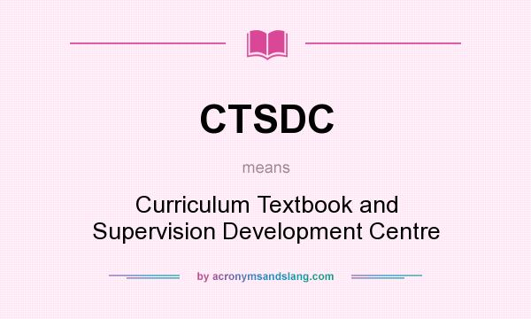 What does CTSDC mean? It stands for Curriculum Textbook and Supervision Development Centre