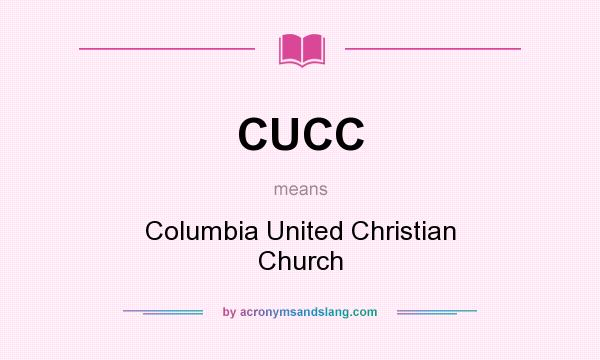What does CUCC mean? It stands for Columbia United Christian Church
