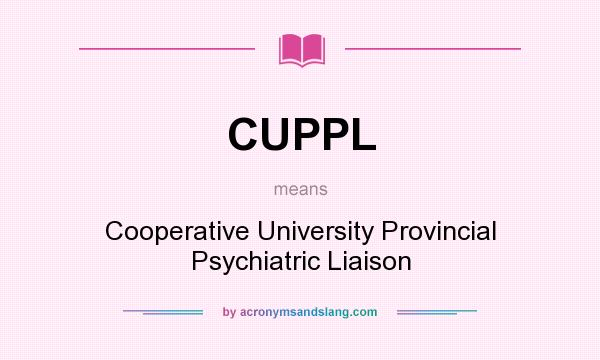 What does CUPPL mean? It stands for Cooperative University Provincial Psychiatric Liaison