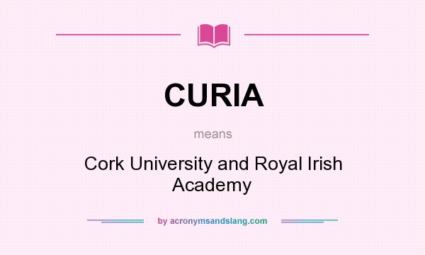What does CURIA mean? It stands for Cork University and Royal Irish Academy