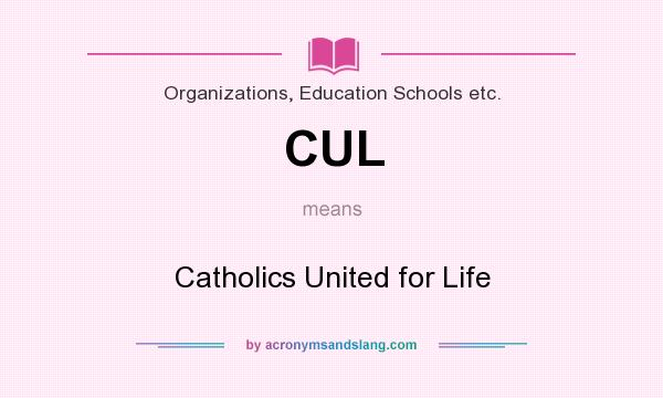 What does CUL mean? It stands for Catholics United for Life