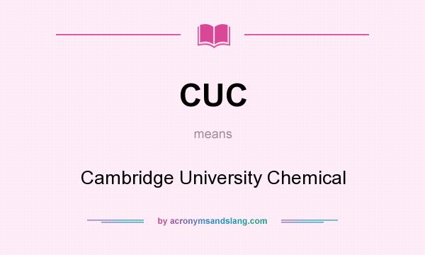 What does CUC mean? It stands for Cambridge University Chemical