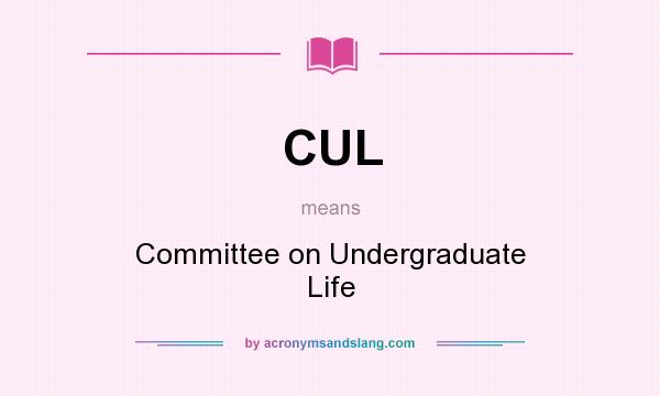 What does CUL mean? It stands for Committee on Undergraduate Life
