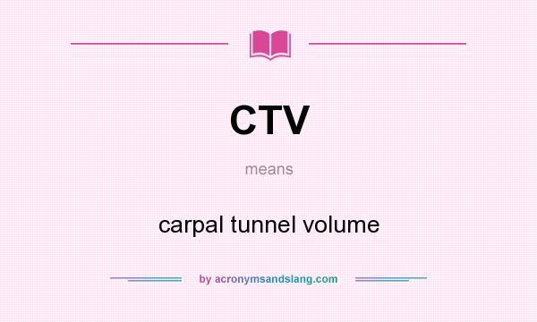 What does CTV mean? It stands for carpal tunnel volume