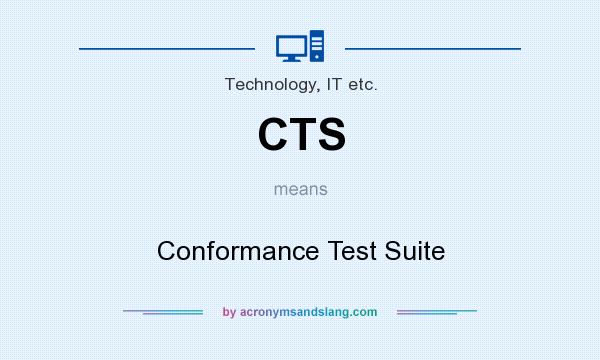 What does CTS mean? It stands for Conformance Test Suite