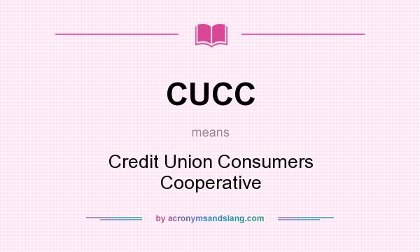 What does CUCC mean? It stands for Credit Union Consumers Cooperative