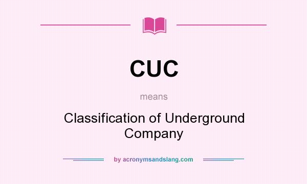 What does CUC mean? It stands for Classification of Underground Company