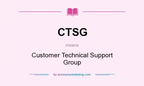 What does CTSG mean? It stands for Customer Technical Support Group