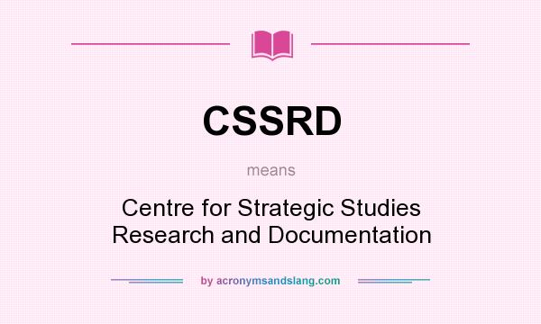What does CSSRD mean? It stands for Centre for Strategic Studies Research and Documentation