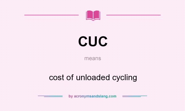 What does CUC mean? It stands for cost of unloaded cycling