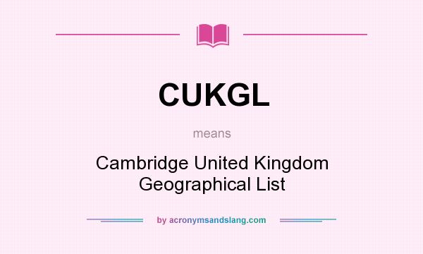 What does CUKGL mean? It stands for Cambridge United Kingdom Geographical List