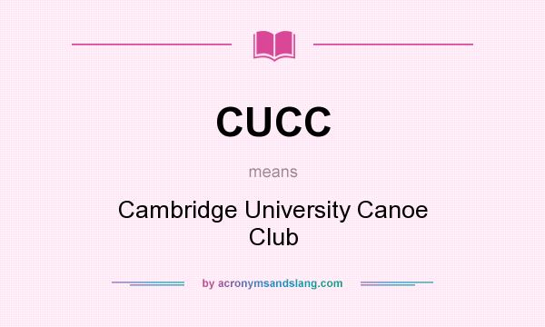 What does CUCC mean? It stands for Cambridge University Canoe Club