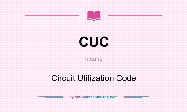What does CUC mean? It stands for Circuit Utilization Code